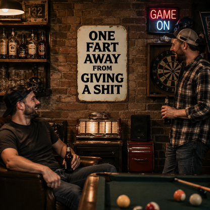 One Fart Away From Giving a Shit Metal Sign
