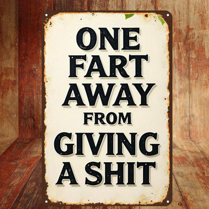 One Fart Away From Giving a Shit Metal Sign